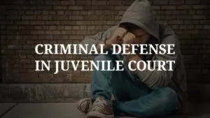 Criminal Defense in Juvenile Court