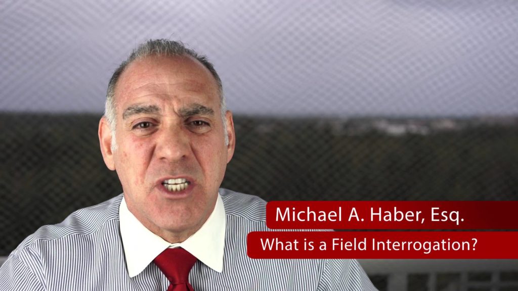 70) What is a Field Interrogation? ~ Michael A Haber Esq Miami Criminal Defense Lawyer